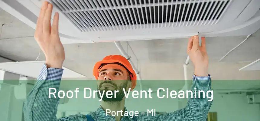  Roof Dryer Vent Cleaning Portage - MI